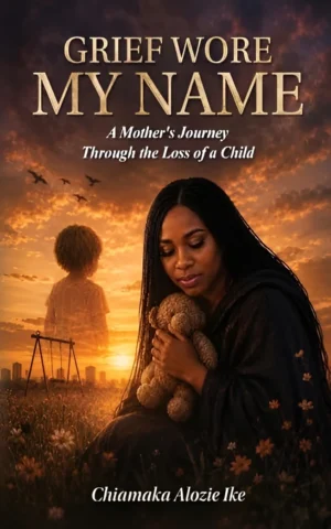 Grief Wore My Name: A Mother's Journey Through the Loss of a Child