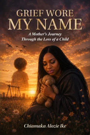 Grief Wore My Name: A Mother's Journey Through the Loss of a Child